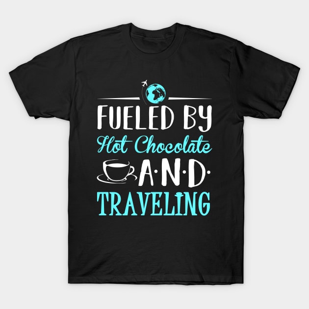 Fueled by Hot Chocolate and Traveling T-Shirt by KsuAnn